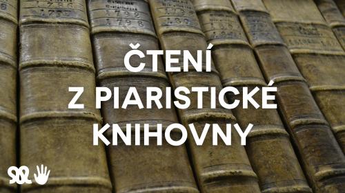 ČTENÍ Z PIARISTICKÉ KNIHOVNY